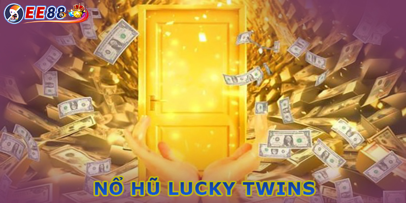 Kinh nghiệm để chơi tốt trong Nổ hũ Lucky Twins